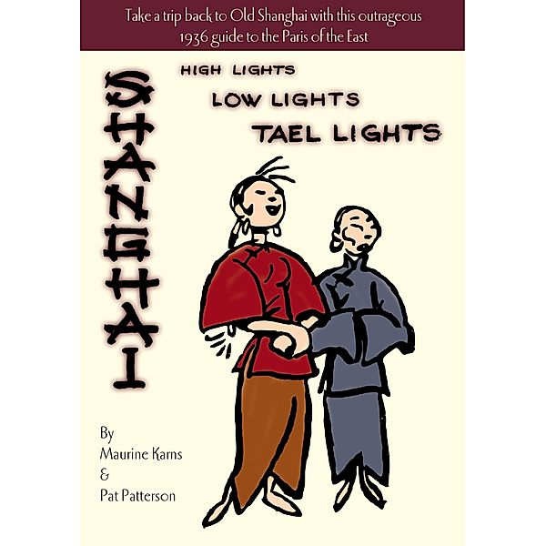 Shanghai - High Lights, Low Lights, Tael Lights / Earnshaw Books, Maurine Karns