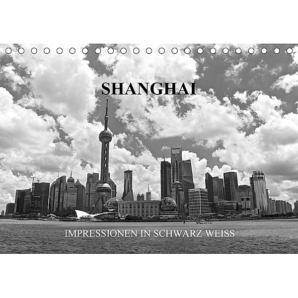 Shanghai - Impressionen in schwarz weiss (Tischkalender 2018 DIN A5 quer), Ralf Wittstock