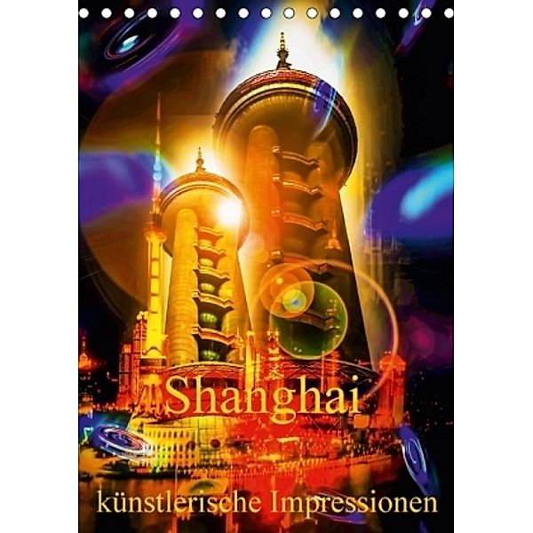 Shanghai künstlerische Impressionen (Tischkalender 2017 DIN A5 hoch), Walter Zettl