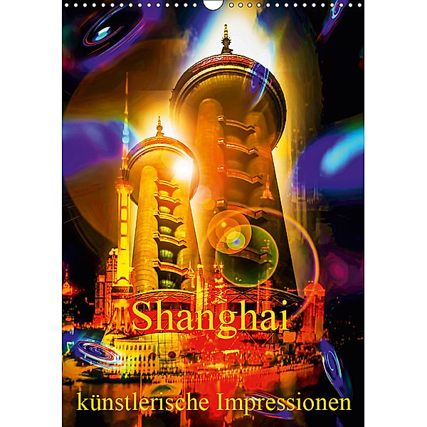 Shanghai künstlerische Impressionen (Wandkalender 2019 DIN A3 hoch), Walter Zettl