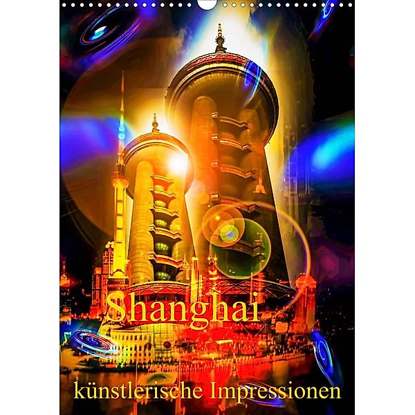 Shanghai künstlerische Impressionen (Wandkalender 2023 DIN A3 hoch), Walter Zettl