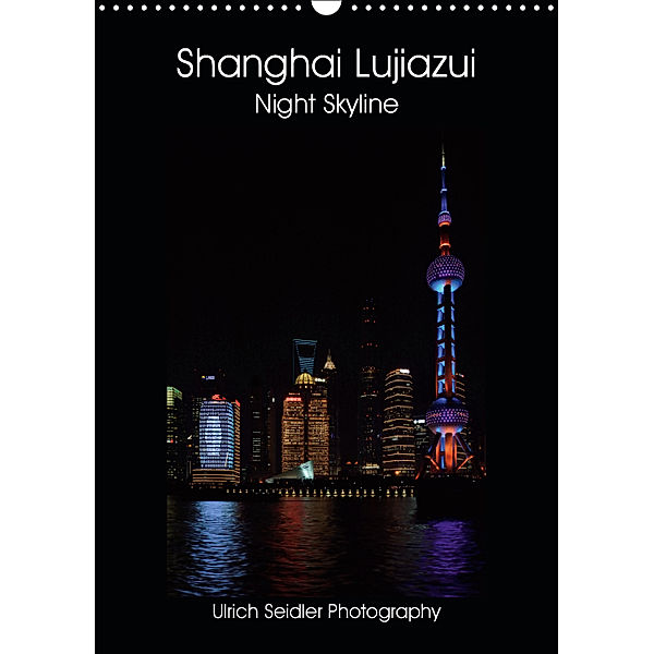 Shanghai Lujiazui Night Skyline (Wall Calendar 2019 DIN A3 Portrait), Ulrich Seidler