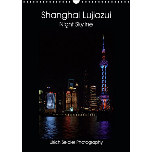 Shanghai Lujiazui Night Skyline (Wall Calendar 2021 DIN A3 Portrait), Ulrich Seidler