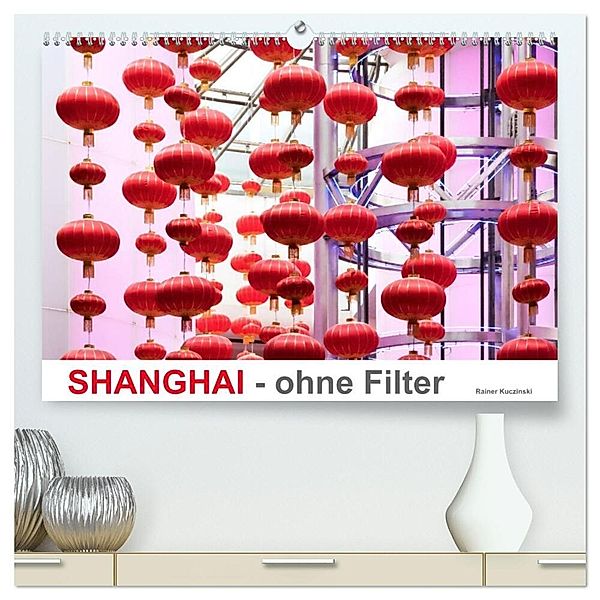 SHANGHAI - ohne Filter (hochwertiger Premium Wandkalender 2025 DIN A2 quer), Kunstdruck in Hochglanz, Calvendo, Rainer Kuczinski