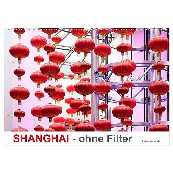 SHANGHAI - ohne Filter (Wandkalender 2024 DIN A2 quer), CALVENDO Monatskalender, Rainer Kuczinski