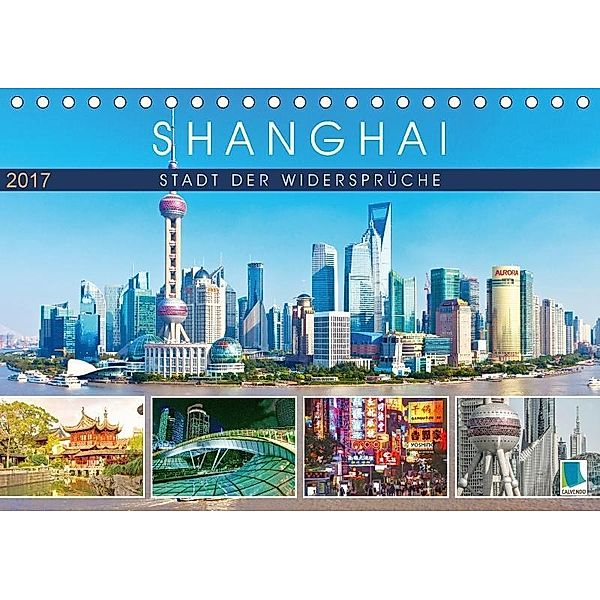 Shanghai: Stadt der Widersprüche (Tischkalender 2017 DIN A5 quer), CALVENDO