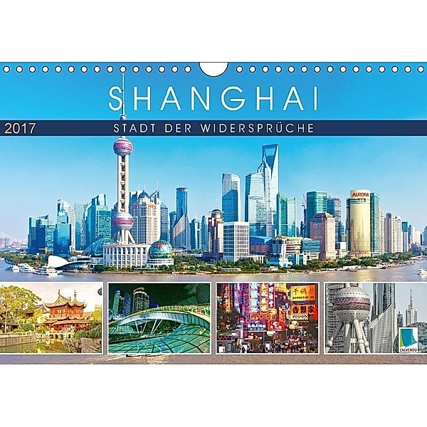 Shanghai: Stadt der Widersprüche (Wandkalender 2017 DIN A4 quer), CALVENDO