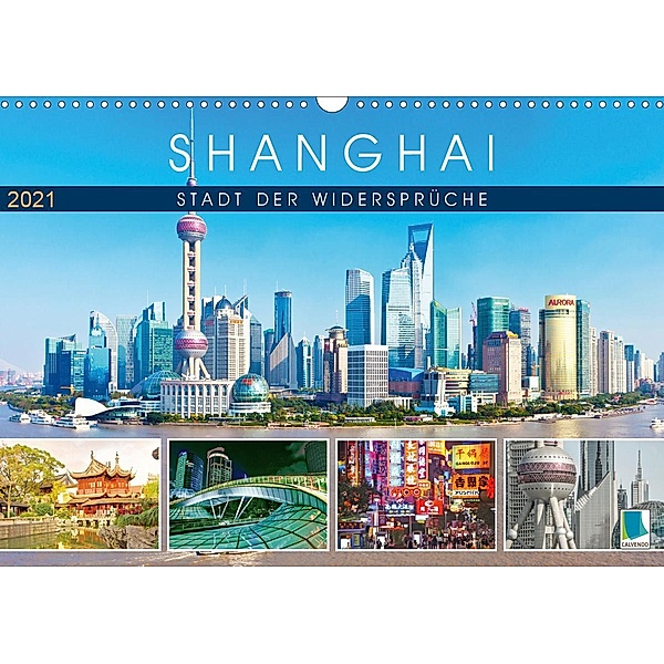 Shanghai: Stadt der Widersprüche (Wandkalender 2021 DIN A3 quer), Calvendo