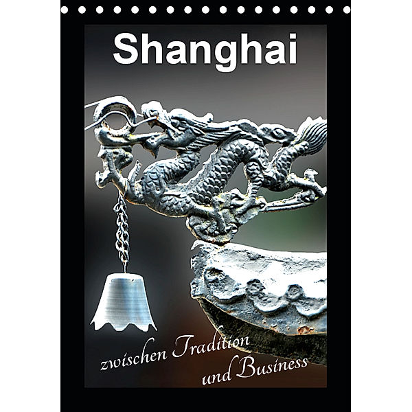 Shanghai zwischen Tradition und Business (Tischkalender 2019 DIN A5 hoch), Nina Schwarze