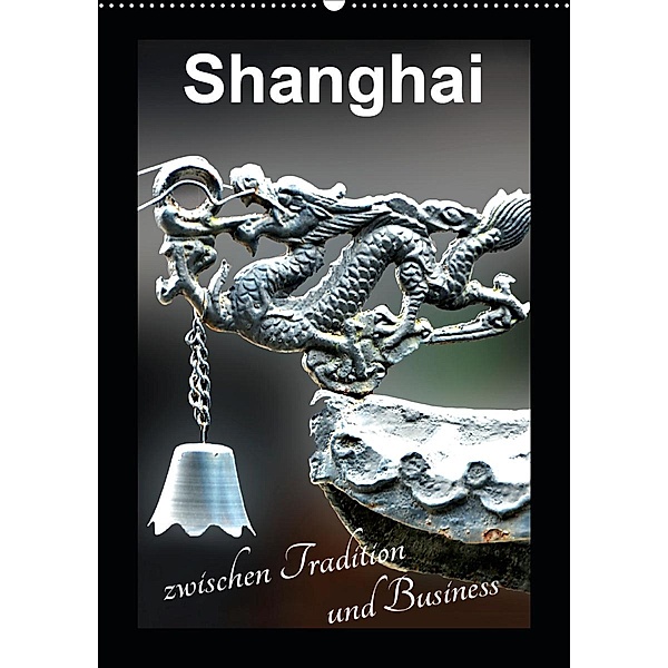 Shanghai zwischen Tradition und Business (Wandkalender 2020 DIN A2 hoch), Nina Schwarze