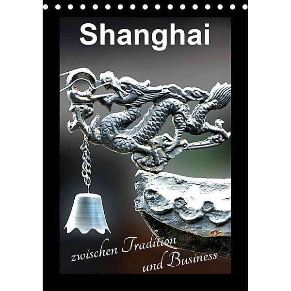 Shanghai zwischen Tradition und Business (Tischkalender 2021 DIN A5 hoch), Nina Schwarze