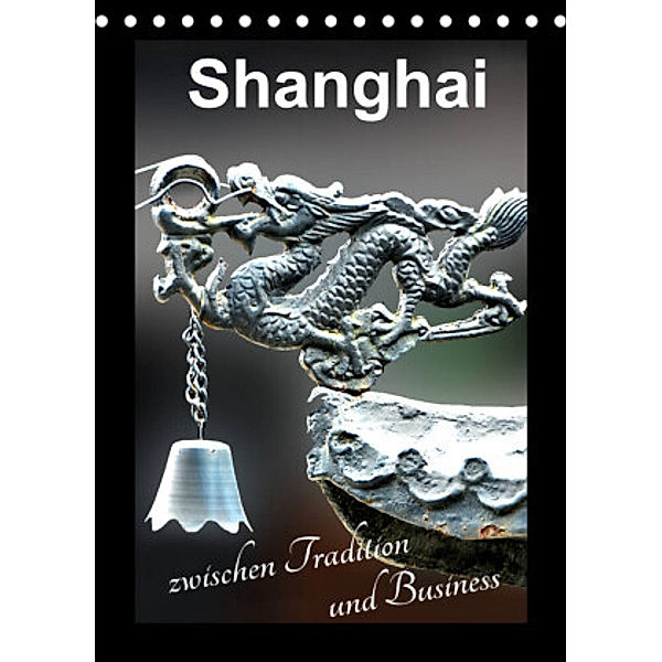 Shanghai zwischen Tradition und Business (Tischkalender 2022 DIN A5 hoch), Nina Schwarze