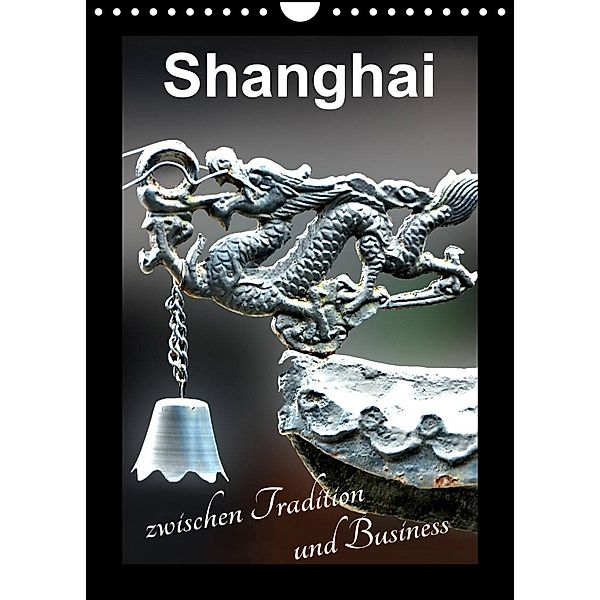 Shanghai zwischen Tradition und Business (Wandkalender 2023 DIN A4 hoch), Nina Schwarze
