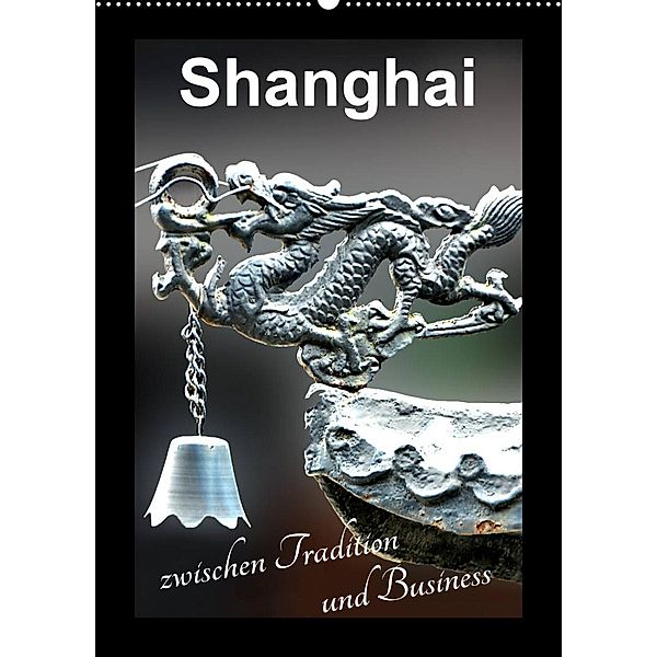 Shanghai zwischen Tradition und Business (Wandkalender 2023 DIN A2 hoch), Nina Schwarze
