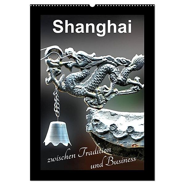 Shanghai zwischen Tradition und Business (Wandkalender 2024 DIN A2 hoch), CALVENDO Monatskalender, Nina Schwarze