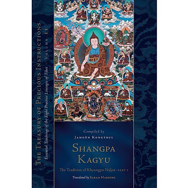 Shangpa Kagyu: The Tradition of Khyungpo Naljor, Part One / The Treasury of Precious Instructions, Jamgön Kongtrul Lodr Thayé