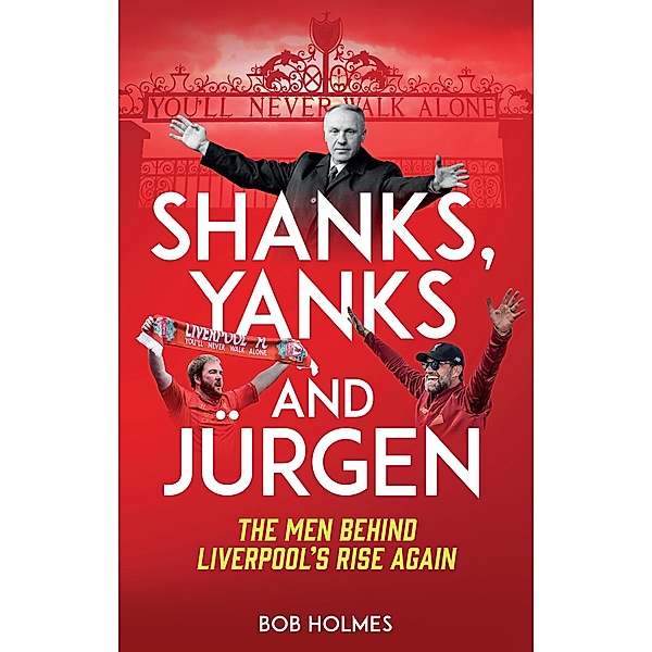 Shanks, Yanks and Jurgen / Pitch Publishing, Bob Holmes