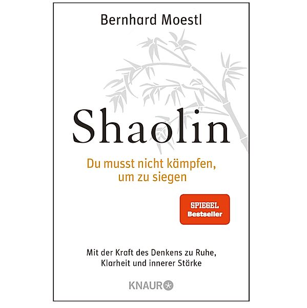 Shaolin - Du musst nicht kämpfen, um zu siegen!, Bernhard Moestl