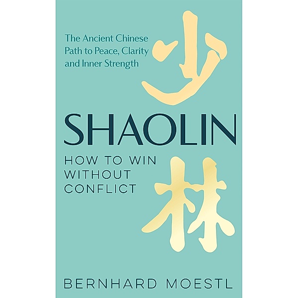 Shaolin: How to Win Without Conflict, Bernhard Moestl