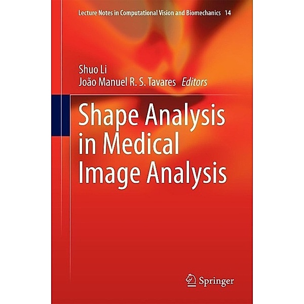 Shape Analysis in Medical Image Analysis / Lecture Notes in Computational Vision and Biomechanics Bd.14
