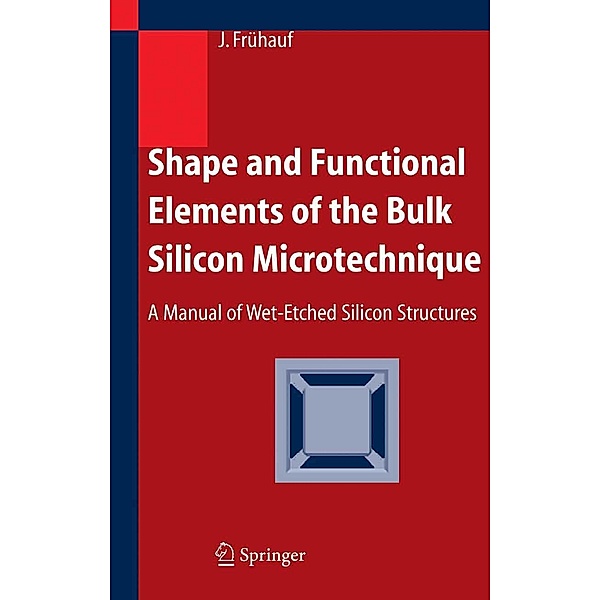 Shape and Functional Elements of the Bulk Silicon Microtechnique, Joachim Frühauf