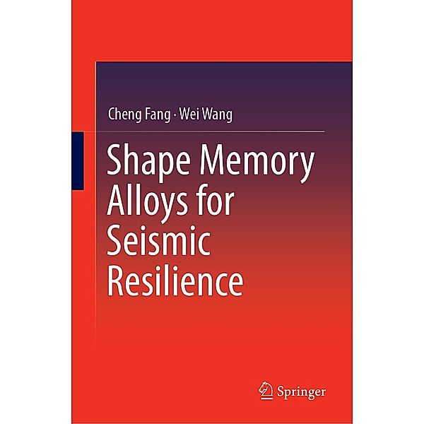 Shape Memory Alloys for Seismic Resilience, Cheng Fang, Wei Wang