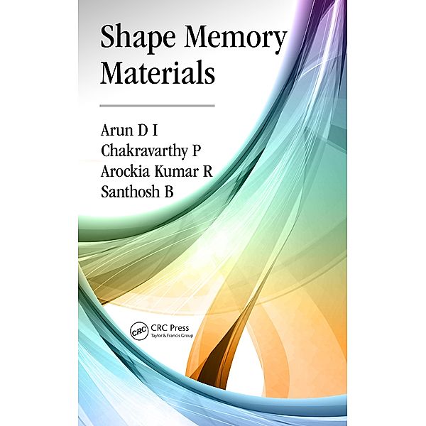 Shape Memory Materials, Arun D I, Chakravarthy P, Arockia Kumar R, Santhosh B