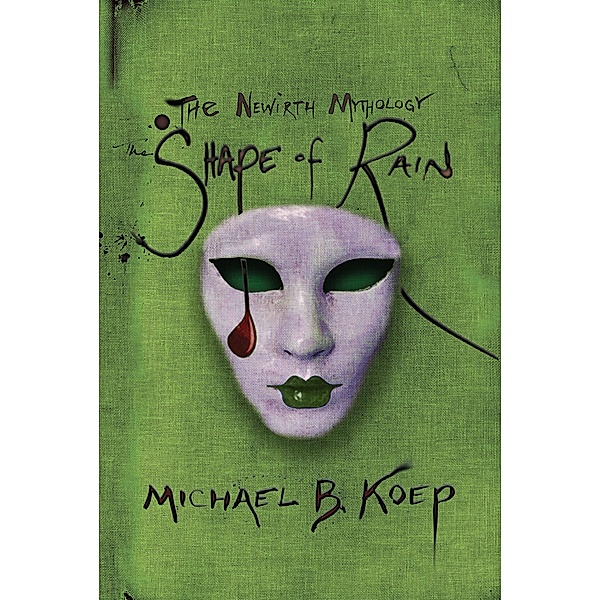 Shape of Rain / The Newirth Mythology, Michael B. Koep