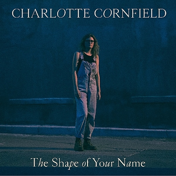 Shape Of Your Name, Charlotte Cornfield