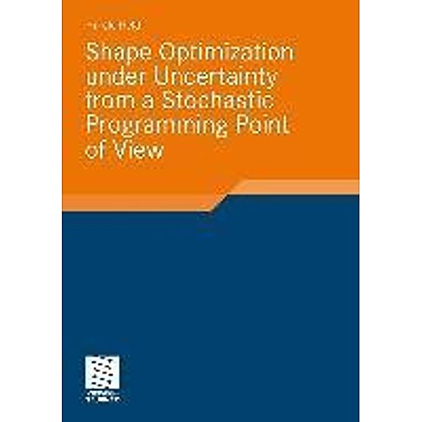 Shape Optimization under Uncertainty from a Stochastic Programming Point of View / Stochastic Programming, Harald Held