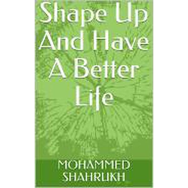 Shape Up And Have A Better Life, Mohammed Shahrukh
