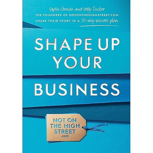 Shape Up Your Business, Sophie Cornish, Holly Tucker