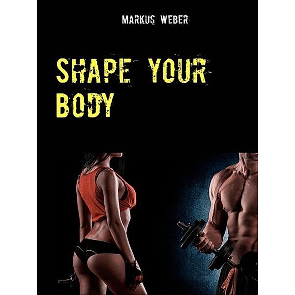 Shape your Body, Markus Weber