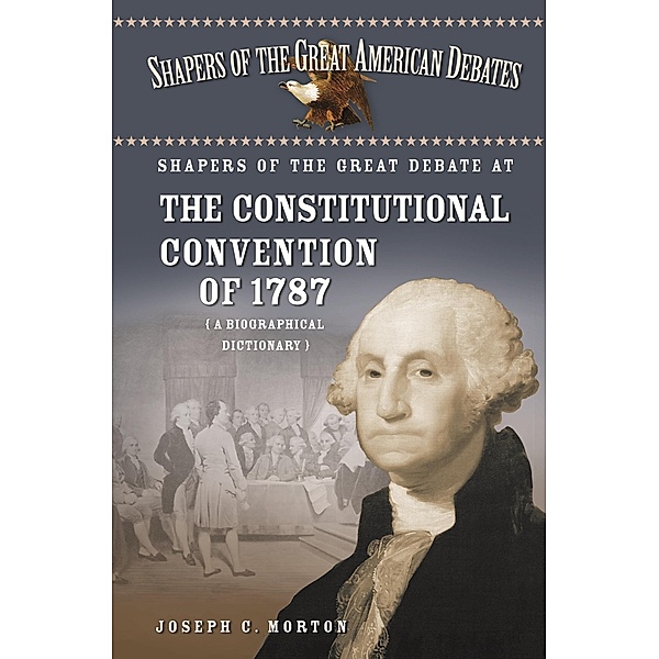 Shapers of the Great Debate at the Constitutional Convention of 1787, Joseph Morton