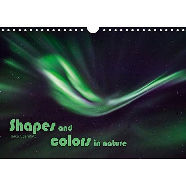 Shapes and colors in nature (Wall Calendar 2017 DIN A4 Landscape), Heike Odermatt