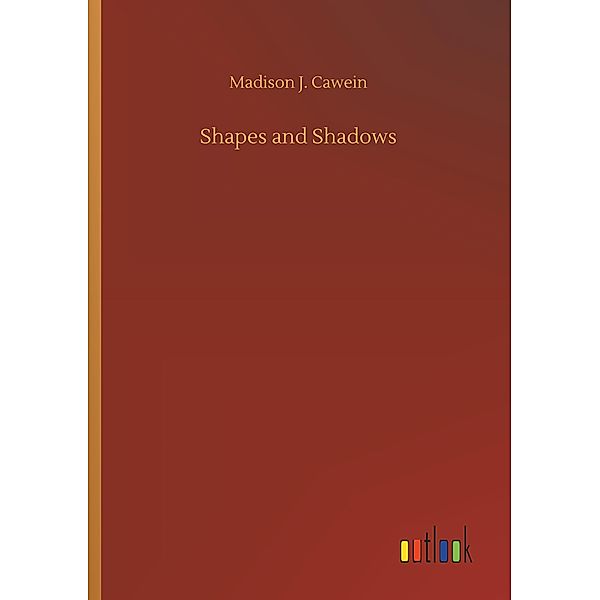 Shapes and Shadows, Madison J. Cawein