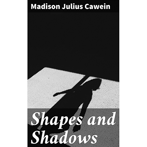 Shapes and Shadows, Madison Julius Cawein