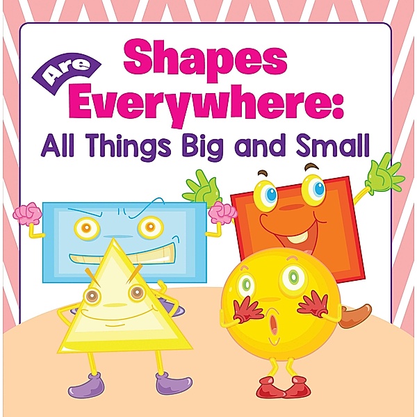Shapes Are Everywhere: All Things Big and Small / Baby & Toddler Size & Shape Books Bd.2, Baby