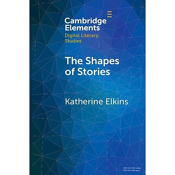 Shapes of Stories / Elements in Digital Literary Studies, Katherine Elkins