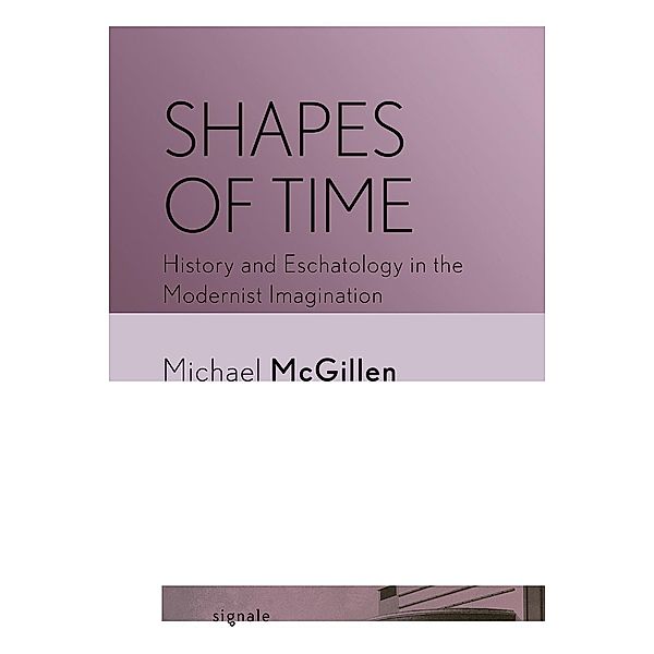 Shapes of Time / Signale: Modern German Letters, Cultures, and Thought, Michael McGillen