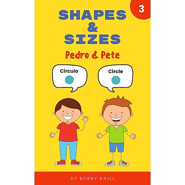 Shapes & Sizes: Learn Basic Shapes Book for Preschool in Spanish and English (Pedro & Pete Spanish Kids, #3) / Pedro & Pete Spanish Kids, Bobby Basil