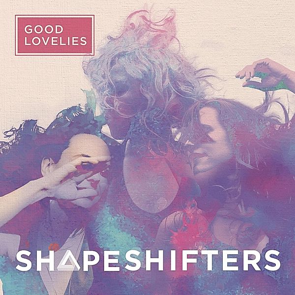Shapeshifter (Vinyl), Good Lovelies