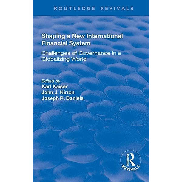 Shaping a New International Financial System, Karl Kaiser, John J. Kirton