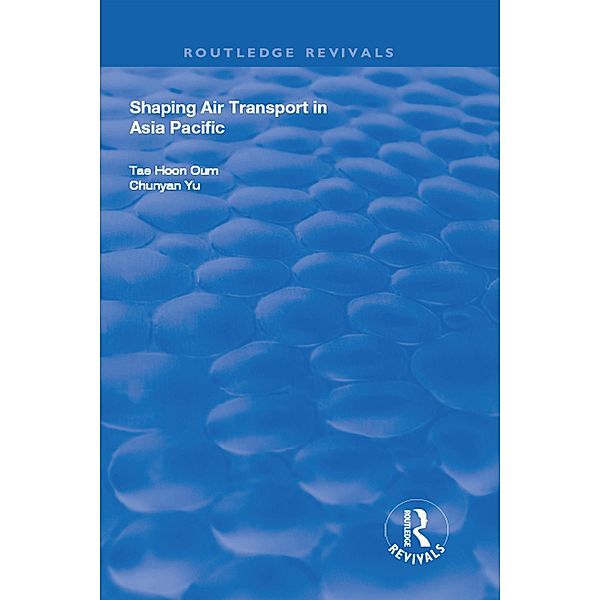 Shaping Air Transport in Asia Pacific, Tae Oum, Chunyan Yu