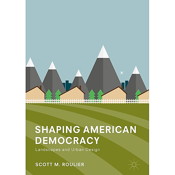 Shaping American Democracy, Scott M. Roulier