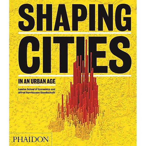 Shaping Cities in an Urban Age, Ricky Burdett, Philipp Rode