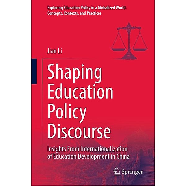 Shaping Education Policy Discourse / Exploring Education Policy in a Globalized World: Concepts, Contexts, and Practices, Jian Li