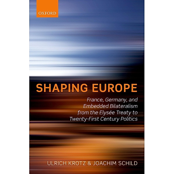 Shaping Europe, Ulrich Krotz, Joachim Schild
