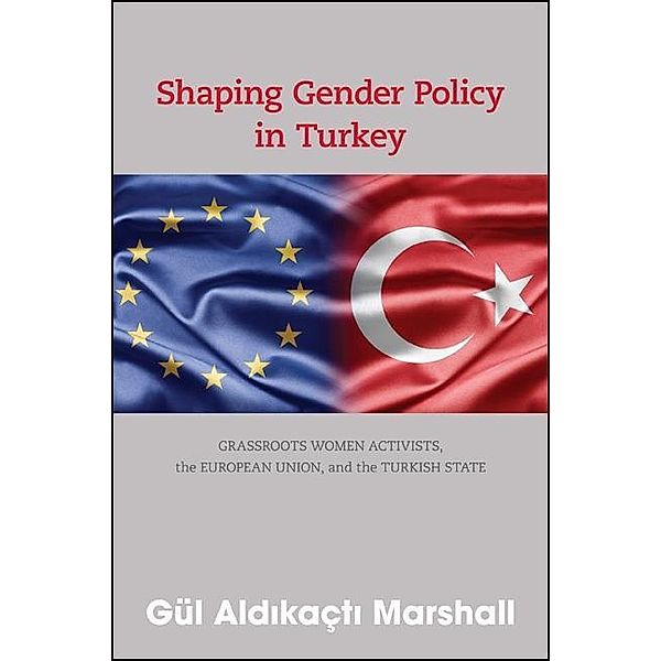 Shaping Gender Policy in Turkey / SUNY Press, Gül Aldikaçti Marshall