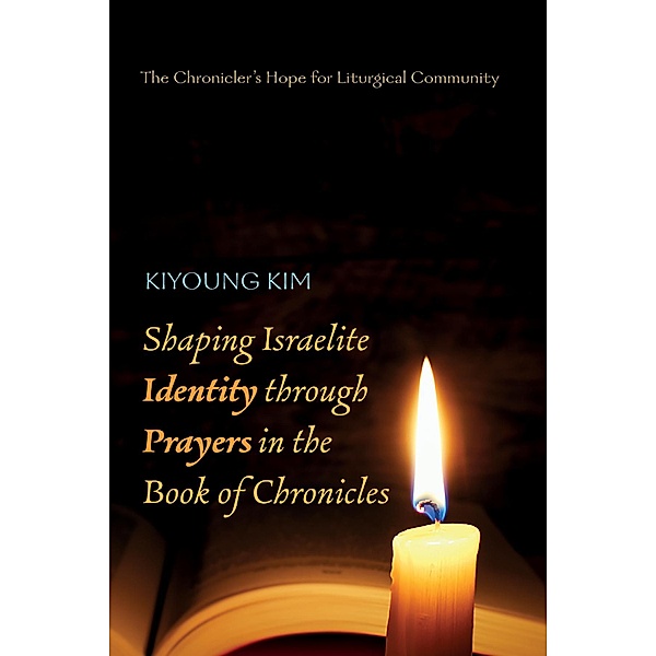 Shaping Israelite Identity through Prayers in the Book of Chronicles, Kiyoung Kim
